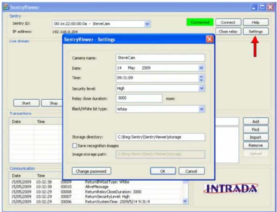 SentryViewer Sentry Sentry ID: 00:1e:22:00:00:3a - SteveCam IP address: 192.168.0.204 Live stream Start Stop Transactions Date Time 15/05/2009 10:32:38 00009 ReturnBWListType: White 15/05/2009 10:32:38 00010 AliveMessage 15/05/2009 10:32:29 00008 ReturnRelayCloseDuration: 3000 15/05/2009 10:32:29 00007 ReturnSecurityLevel: High 15/05/2009 10:32:29 00006 ReturnSystemTime: 2009/5/14 9:31:9 SentryViewer - Settings Camera name: SteveCan Date: 14 May 2009 Time: 09:31:09 Security level: High Relay dose duration: 3000 msec Black/White list type: White Storage directory: C:\Reg-Sentry\SentryViewer\storage Save recognition images Image storage path: C:\Reg-Sentry\SentryViewer\storage Change password OK Cancel Add Find Import Remove Upload INTRADA