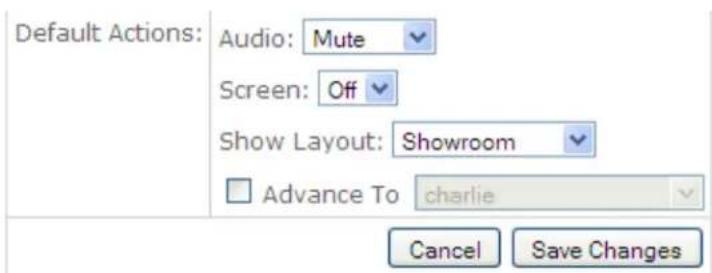 Default Actions: Audio: Mute Screen: Off Show Layout: Showroom Advance To charlie Cancel Save Changes
