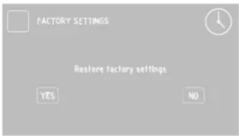 FACTORY SETTINGS Restore factory settings YES NO