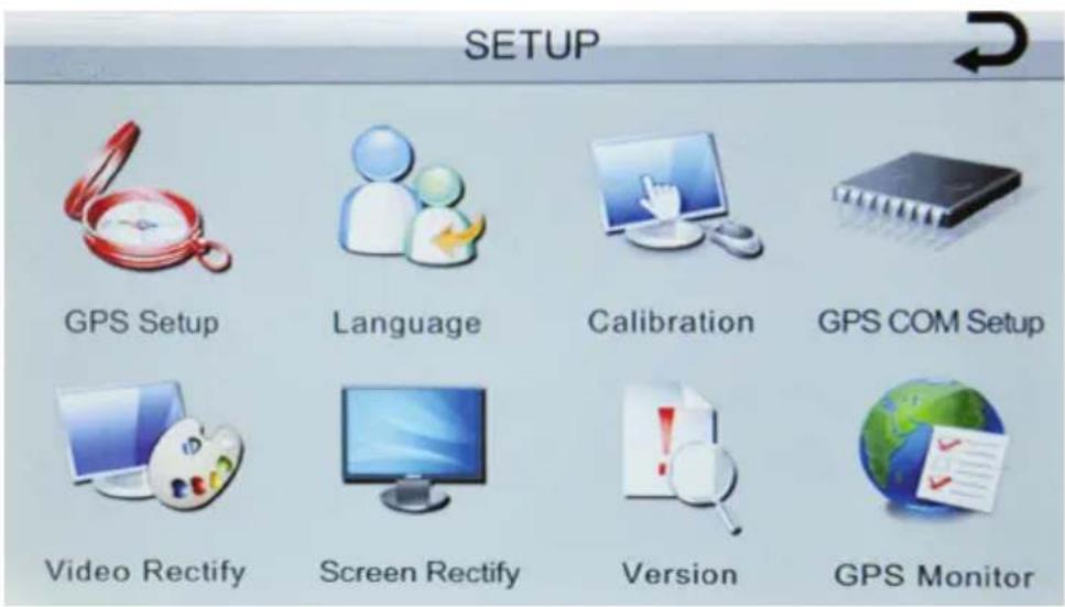 SETUP GPS Setup Language Calibration GPS COM Setup Video Rectify Screen Rectify Version GPS Monitor