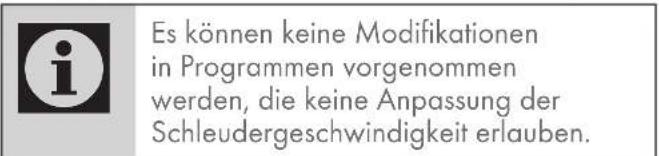 Es können keine Modifikationen in Programmen vorgenommen werden, die keine Anpassung der Schleudergeschwindigkeit erlauben.