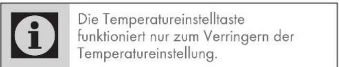 Die Temperatureinstelltaste funktioniert nur zum Verringern der Temperatureinstellung.