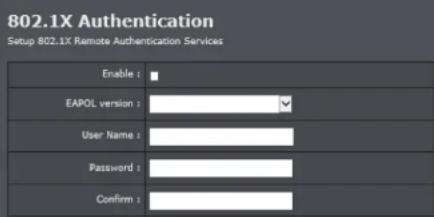 802.1X Authentication Setup 802.1X Remote Authentication Services Enable : EAPOL version : User Name : Password : Confirm :
