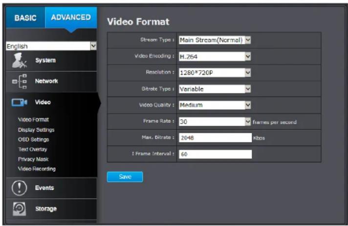 BASIC ADVANCED English System Network Video Video Format Display Settings OSD Settings Text Overlay Privacy Mask Video Recording Events Storage Video Format Stream Type : Main Stream(Normal) Video Encoding : H.264 Resolution : 1280*720P Bitrate Type : Variable Video Quality : Medium Frame Rate : 30…