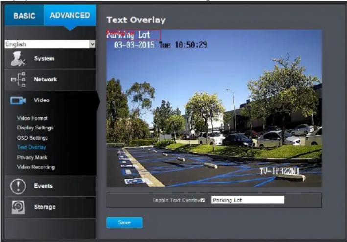 BASIC ADVANCED English System Network Video Video Format Display Settings OSD Settings Text Overlay Privacy Mask Video Recording Events Storage Text Overlay Parking Lot 03-03-2015 Tue 10:50:29 Enable Text Overlay Parking Lot Save