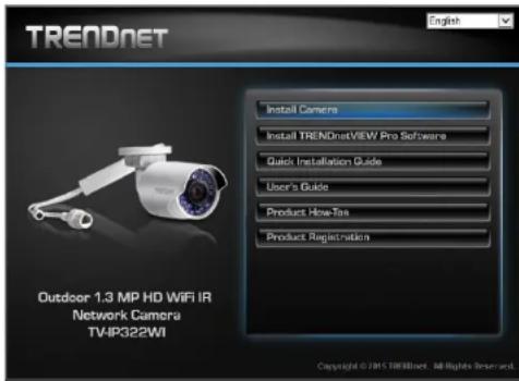 TRENDNET English Install Camera Install TRENDnetVIEW Pro Software Quick Installation Guide User's Guide Product How-Box Product Registration Outdoor 1.3 MP HD WiFi IR Network Camera TV-IP322WI Copyright © 2015 TRENDnet - All Rights Reserved.