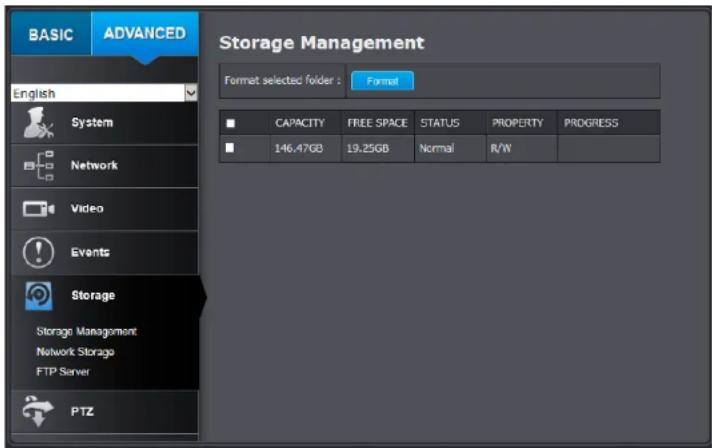 BASIC ADVANCED Storage Management Format selected folder : Format English System Network Video Events Storage Storage Management Network Storage FTP Server PTZ CAPACITY FREE SPACE STATUS PROPERTY PROGRESS 146.47GB 19.25GB Normal R/W