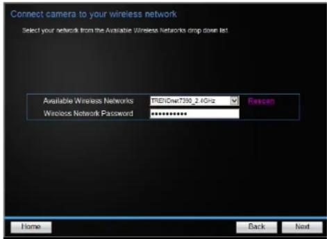 Connect camera to your wireless network Select your network from the Available Wireless Networks drop down list Available Wireless Networks FREDew7390_2 4GHz Wesecan Wireless Network Password ************ Home Back Next