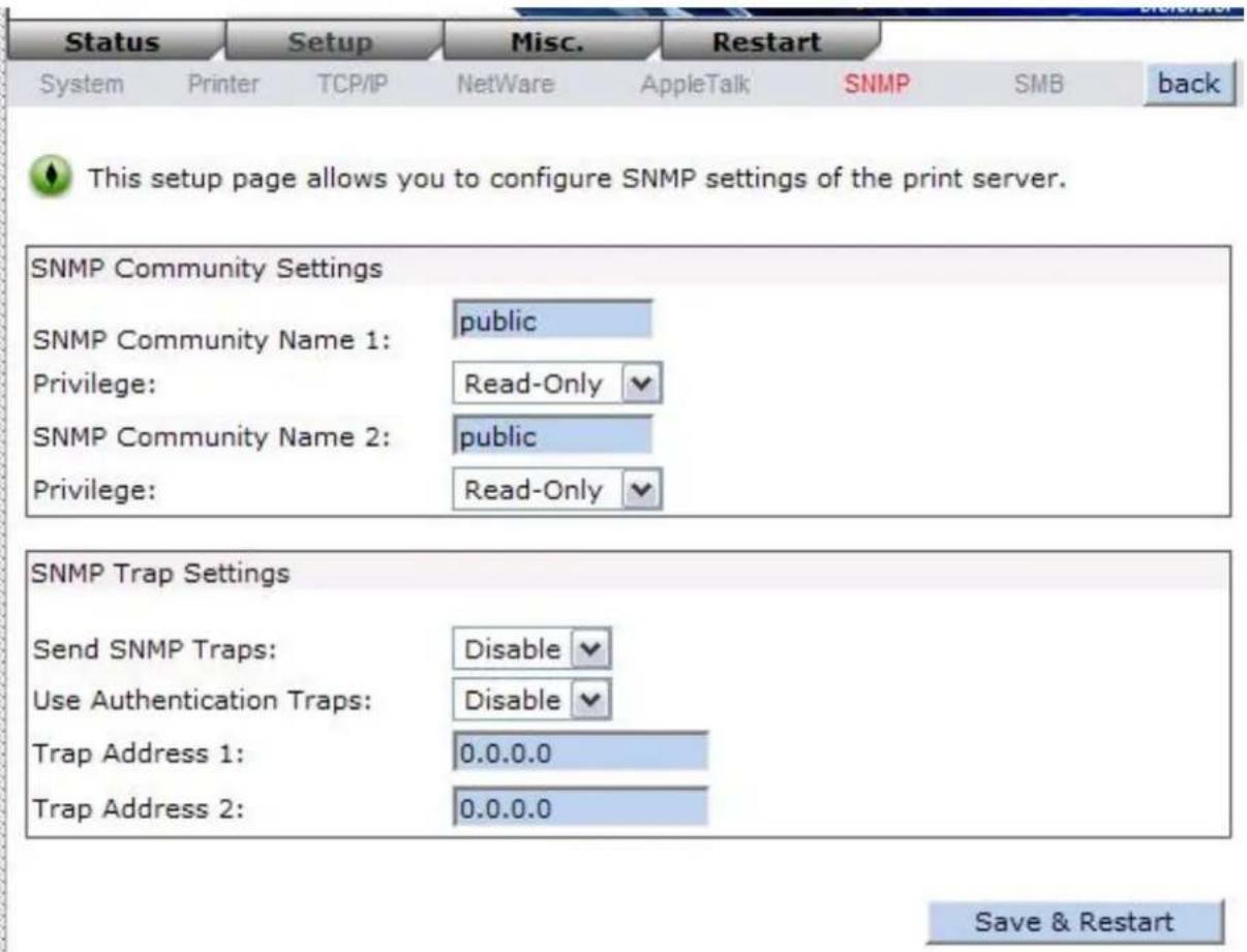 Status Setup Misc. Restart System Printer TCP/IP NetWare AppleTalk SNMP SMB back This setup page allows you to configure SNMP settings of the print server. SNMP Community Settings SNMP Community Name 1: public Privilege: Read-Only SNMP Community Name 2: public Privilege: Read-Only SNMP Trap Settings…