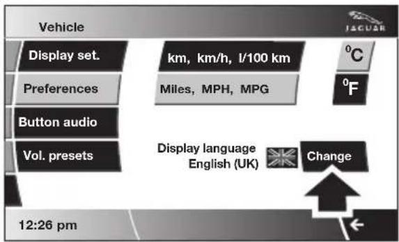 Vehicle Display set. Preferences Button audio Vol. presets 12:26 pm km, km/h, l/100 km Miles, MPH, MPG °C °F Display language English (UK) Change