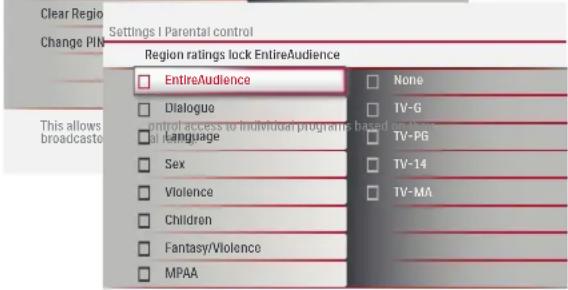 Clear Region Change PIN Settings I Parental control Region ratings lock EntireAudience EntireAudience None Dialogue TV-G Control access to individual programs based on these Language TV-PG Sex TV-14 Violence TV-MA Children Fantasy/Violence MPAA