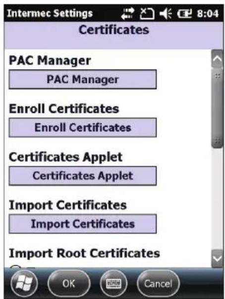 Intermec Settings 8:04 Certificates PAC Manager PAC Manager Enroll Certificates Enroll Certificates Certificates Applet Certificates Applet Import Certificates Import Certificates Import Root Certificates