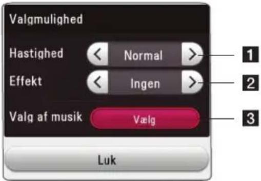 Valgmulighed Hastighed < Normal >_ Effekt < Ingen >_ Valg af musik Vælg Luk