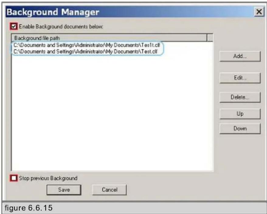 Background Manager Enable Background documents below: Background file path C:\Documents and Settings\Administrator\My Documents\Test1t.cll C:\Documents and Settings\Administrator\My Documents\Test.cll Stop previous Background Save Cancel Figure 6.6.15