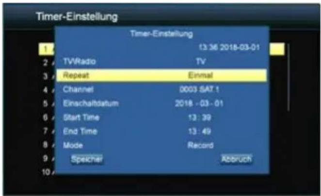 Timer-Einstellung 1 TV/Radio 13:36 2018-03-01 TV Repeat Einmal Channel D003 SAT 1 Einschaltdatum 2018 - 03 - 01 Start Time 13:39 End Time 13:49 Mode Record Speicher Abbruch