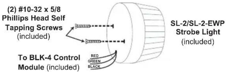 (2) #10-32 x 5/8 Phillips Head Self Tapping Screws (included) To BLK-4 Control Module (included) SL-2/SL-2-EWP Strobe Light (included) RED GREEN BLACK