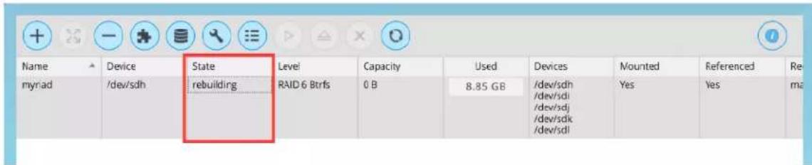 Name Device State Level Capacity Used Devices Mounted Referenced Re myriad /dev/sdh rebuilding RAID 6 Btrfs 0 B 8.85 GB /dev/sdh Yes Yes ma