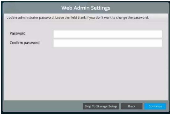 Web Admin Settings Update administrator password. Leave the field blank if you don't want to change the password. Password Confirm password Skip To Storage Setup Back Continue