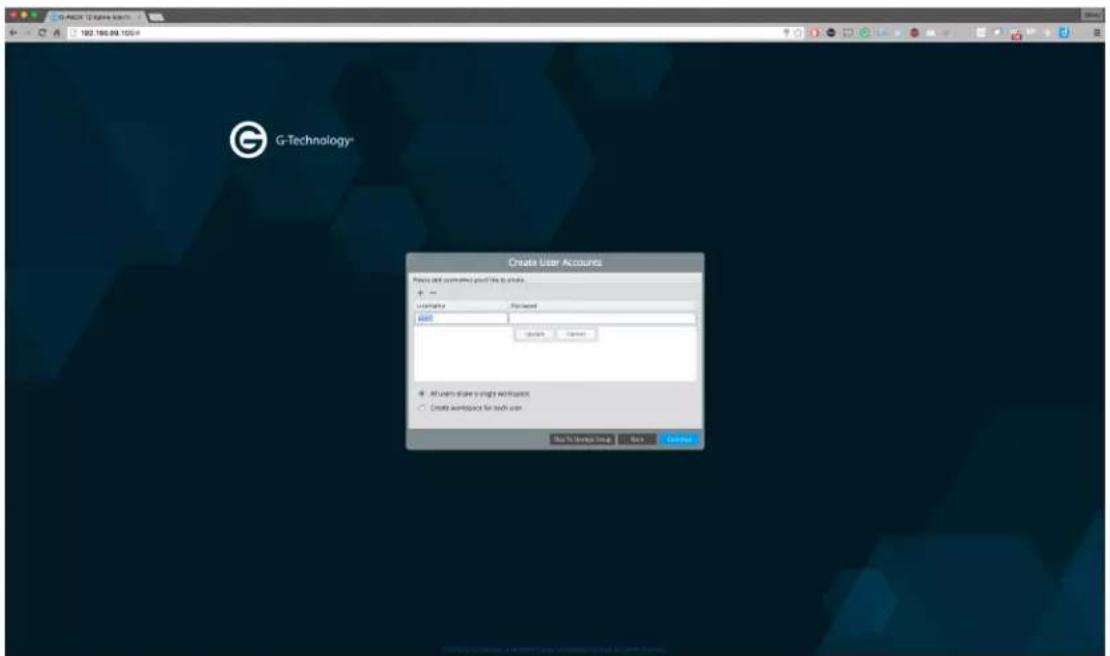 G-Technology* Create User Accounts Please click accounts to file to create. + - Username: Forward: Add Save... All users share a single workspace Create workspace for tech user Stop to Service Help Back Cancel