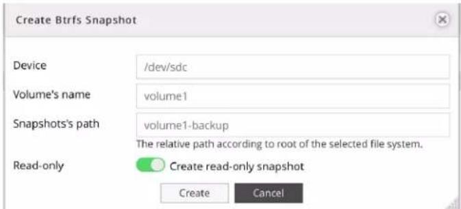 Create Btrfs Snapshot Device /dev/sdc Volume's name volume1 Snapshots's path volume1-backup The relative path according to root of the selected file system. Read-only Create read-only snapshot Create Cancel