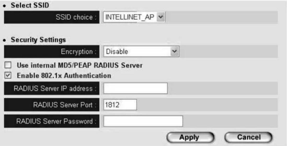 Select SSID SSID choice : INTELLINET_AP Security Settings Encryption : Disable Use internal MD5/PEAP RADIUS Server Enable 802.1x Authentication RADIUS Server IP address : RADIUS Server Port : 1812 RADIUS Server Password : Apply Cancel