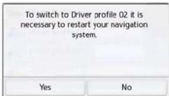 To switch to Driver profile 02 it is necessary to restart your navigation system.