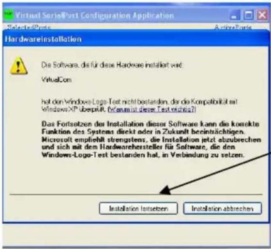 Virtual SerialPort Configuration Application Selected/Preto ActivePorts HardwareInstallation Die Software, die für diese Hardware installiert wird VirtualCom hat den Windows-Logo-Test nicht bestanden, dar die Kompatibilität mit Windows XP überprüft. (verkursit dieser Test wichtig?) Das Fortsetzen des Installation dieser Software kann die korrekte Funktion des Systems direkt oder in Zukunft beeinträchtigen. Microsoft empfiehlt strengstens, die Installation jetzt abzubrechen und sich mit dem Hardwarehersteller für Software, die den Windows-Logo-Test bestanden hat, in Verbindung zu setzen. Installation Insetzen Installation abtrechen