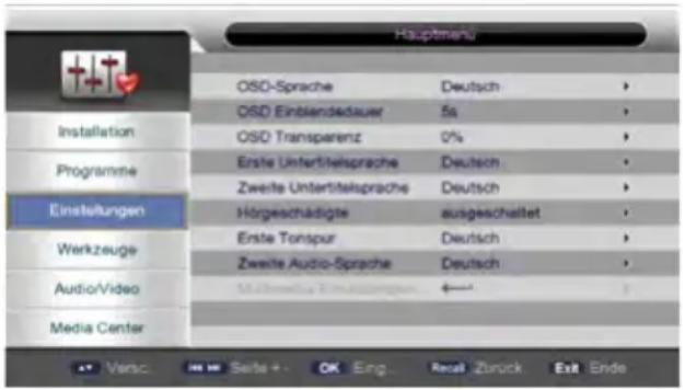 Hauptmenu OSO-Sprache Deutsch > OSO Einstellendauer 5s OSO Transparenz 0% Erste Untertellsprache Deutsch Zweite Untertellsprache Deutsch Hörgeschädigte ausgeschaltet Erste Tonspur Deutsch Zweite Audio-Sprache Deutsch Audio/Video Media Center ▲ Versch ■ SEIT+ ■ OK Eng... Recal Zurück Exit Ende
