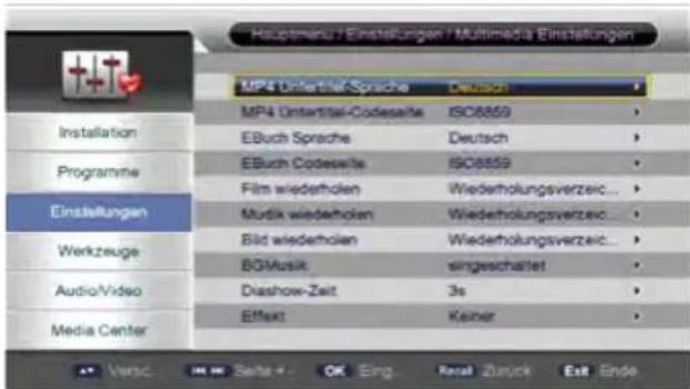 Hauptmanu / Einstellungen / Multimedia Einschaltungen MP4 Untertfall Sprache Deutsch MP4 Untertfall-Codesaite ISO8859 EBuch Sprache Deutsch EBuch Codeswrite ISO8859 Film wiederholen Wiederholungsverzeic... Mudik wiederholen Wiederholungsverzeic... Bild wiederholen Wiederholungsverzeic... BGAMusik eingeschaltet Diashow-Zeit 3s Effekt Keiner Installation Programme Einstellungen Werkzeuge Audio/Video Media Center ▲ Versc. SEita + OK Eing. Retail Zurück Exit Ende