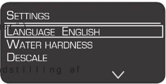 SETTINGS LANGUAGE ENGLISH WATER HARDNESS DESCALE dstilling af