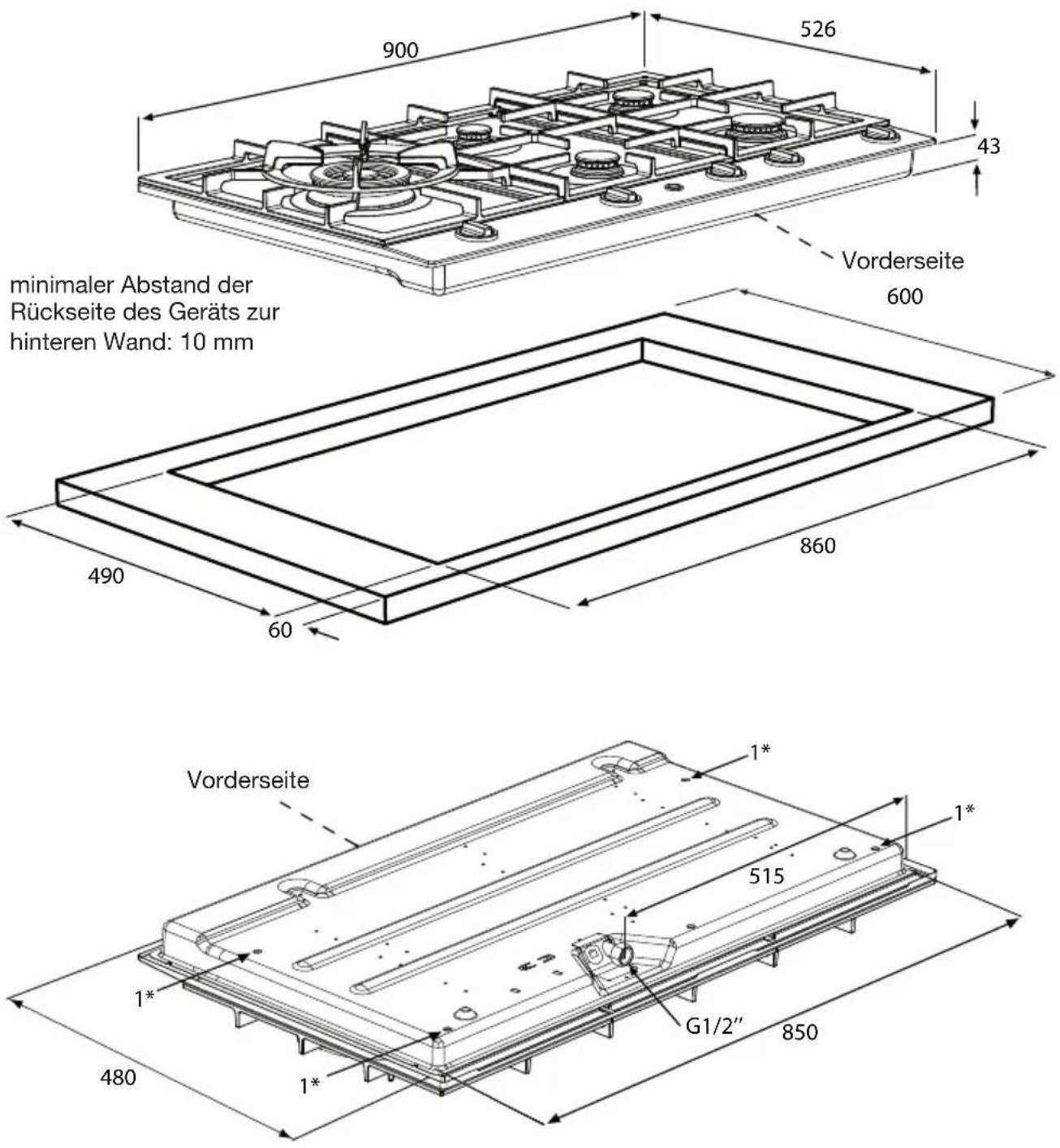 minimaler Abstand der Rückseite des Geräts zur hinteren Wand: 10 mm 900 526 43 Vorderseite 600 490 860 60 Vorderseite 1* 515 G1/2" 850 480 1*