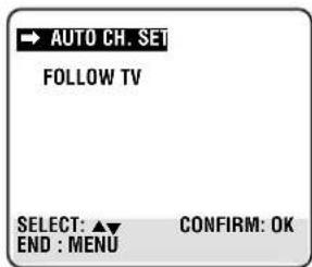 AUTO CH. SET FOLLOW TV SELECT: ▲▼ CONFIRM: OK END : MENU