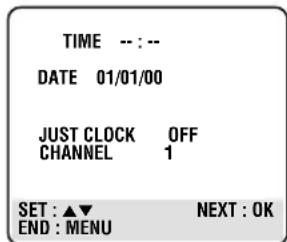 TIME -- : -- DATE 01/01/00 JUST CLOCK OFF CHANNEL 1 SET : ▲▼ NEXT : OK END : MENU