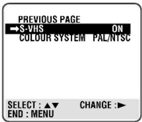 PREVIOUS PAGE →S-VHS ON COLOUR SYSTEM PAL/NTSC SELECT : ▲▼ CHANGE :► END : MENU