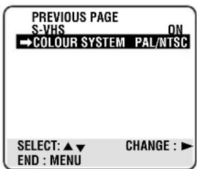 PREVIOUS PAGE S-VHS ON →COLOUR SYSTEM PAL/NTSC SELECT: ▲▼ CHANGE : ► END : MENU