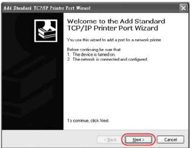 Add Standard TCP/IP Printer Port Wizard Welcome to the Add Standard TCP/IP Printer Port Wizard You use this wizard to add a port for a network printer. Before continuing be sure that: 1. The device is turned on. 2. The network is connected and configured. To continue, click Next. < Back Next > Cancel