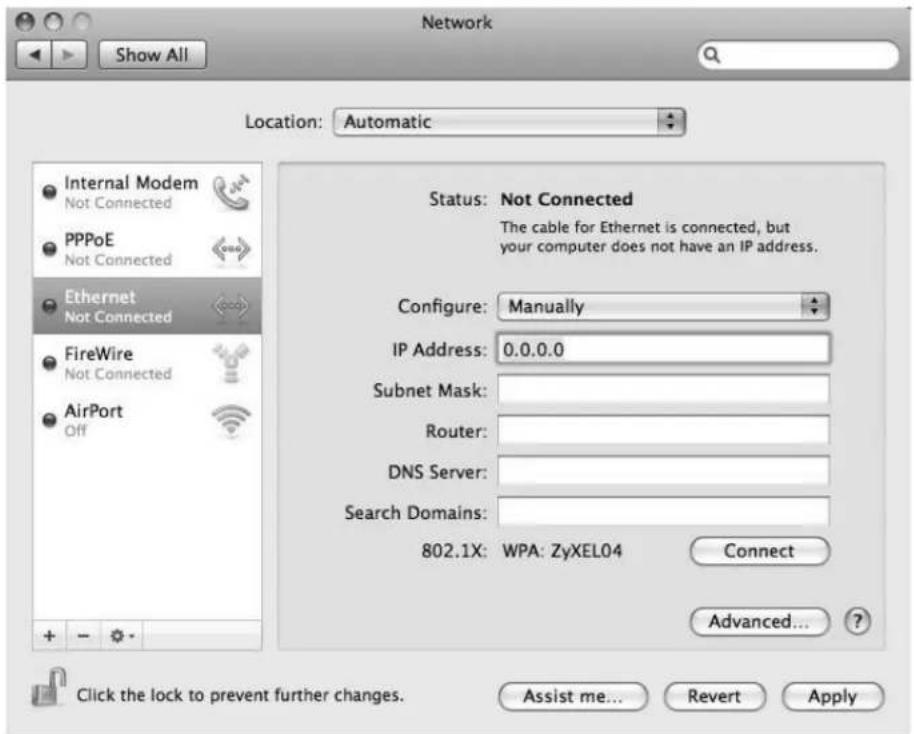 Network Show All Location: Automatic Internal Modem Not Connected PPPoE Not Connected Ethernet Not Connected FireWire Not Connected AirPort Off Status: Not Connected The cable for Ethernet is connected, but your computer does not have an IP address. Configure: Manually IP Address: 0.0.0.0 Subnet Mask: Router: DNS Server: Search Domains: 802.1X: WPA: ZyXEL04 Connect Advanced... Click the lock to prevent further changes. Assist me... Revert Apply