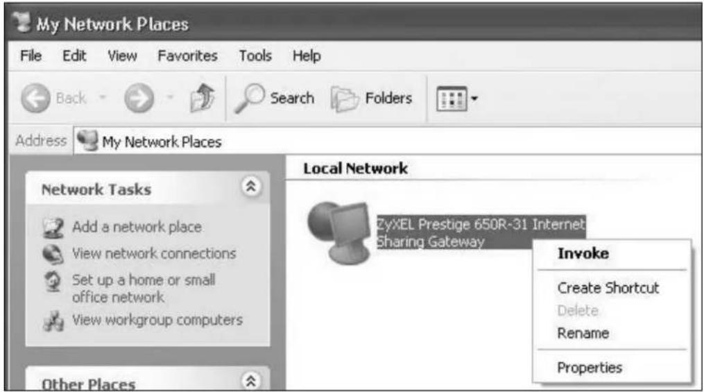 My Network Places File Edit View Favorites Tools Help Back Search Folders Address My Network Places Network Tasks Add a network place View network connections Set up a home or small office network View workgroup computers Other Places Local Network ZyxEL Prestige 650R-31 Internet Sharing Gateway Invoke Create Shortcut Delete Rename Properties