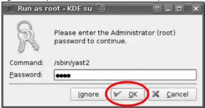 Run as root - KDE su Please enter the Administrator (root) password to continue. Command: /sbin/yast2 Password: ****** Ignore ✓ OK Cancel