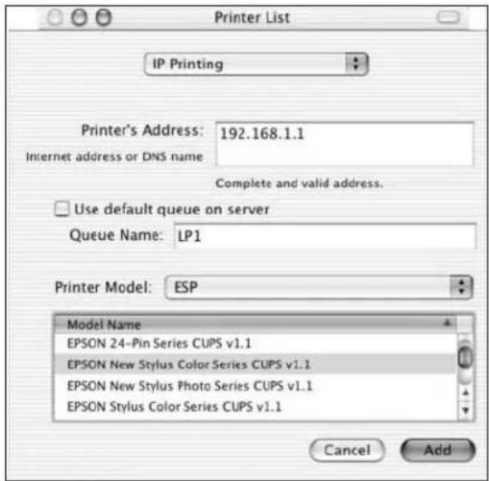 Printer List IP Printing Printer's Address: 192.168.1.1 Internet address or DNS name: Complete and valid address. Use default queue on server Queue Name: LP1 Printer Model: ESP Model Name EPSON 24-Pin Series CUPS v1.1 EPSON New Stylus Color Series CUPS v1.1 EPSON New Stylus Photo Series CUPS v1.1 EPSON Stylus Color Series CUPS v1.1 Cancel Add