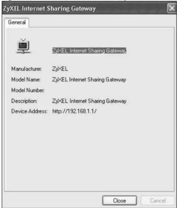 ZyXEL Internet Sharing Gateway General ZyXEL Internet Sharing Gateway Manufacturer: ZyXEL Model Name: ZyXEL Internet Sharing Gateway Model Number: Description: ZyXEL Internet Sharing Gateway Device Address: http://192.168.1.1/ Close Cancel