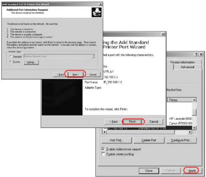 Add Standard TCP/IP Printer Port Wizard Additional Port Information Required The device could not be identified The device is not found on the network. Be sure that. 1. The device is turned on. 2. The network is connected. 3. The device is properly configured. 4. The address on the previous page is correct. If you think the address is not correct, click Back to return to the previous page. Then correct the address and perform another search on the network. If you are sure the address is correct, select the device type below. Device Type Standard: Windows Network Card Custom: Settings < Back Next > Cancel Port Name: IP_192.168.1.2 Adopter Type: To complete this wizard, click Finish. < Back Finish Cancel Version Information Advanced the first free Printer HP Laseulet 8000 Canon IR5000-501 Add Port... Delete Port Configure Port... Enable bidirectional support Enable printer pooling Close Cancel Apply