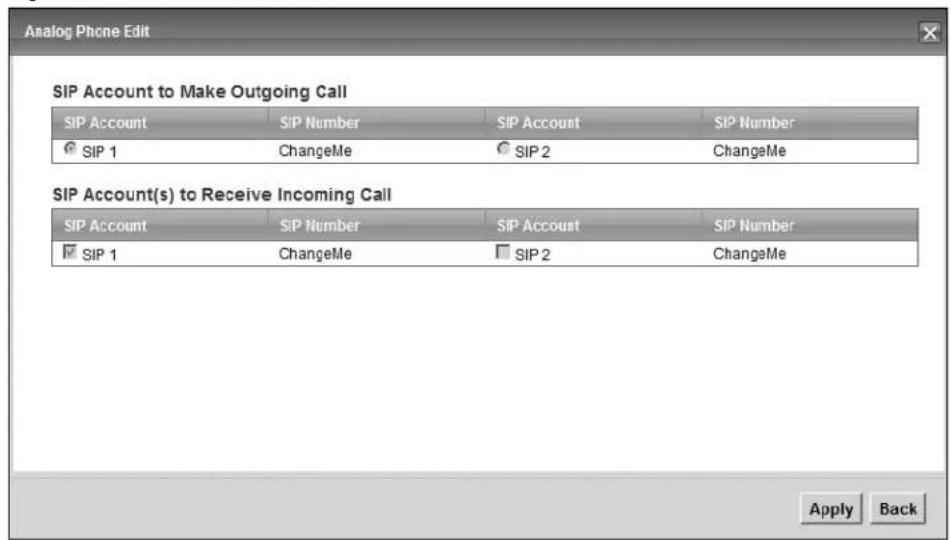 Analog Phone Edit SIP Account to Make Outgoing Call SIP Account SIP Number SIP Account SIP Number SIP 1 ChangeMe SIP 2 ChangeMe SIP Account(s) to Receive Incoming Call SIP Account SIP Number SIP Account SIP Number SIP 1 ChangeMe SIP 2 ChangeMe Apply Back
