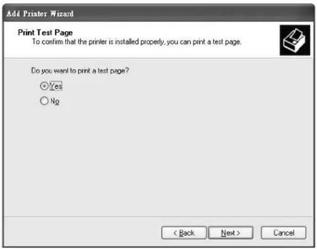 Add Printer Wizard Print Test Page To confirm that the printer is installed properly, you can print a test page. Do you want to print a test page? Yes No < Back Next > Cancel