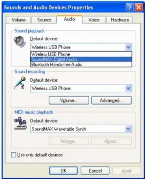 Sounds and Audio Devices Properties Volume Sounds Audio Voice Hardware Sound playback Default device: Wireless USB Phone Wireless USB Phone SoundMAX Digital Audio Bluetooth Hands-free Audio Sound recording Default device: Wireless USB Phone Volume... Advanced... MIDI music playback Default device: SoundMAX Wavetable Synth Volume... About... Use only default devices OK Cancel Apply