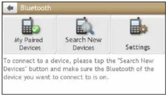 Bluetooth My Paired Devices Search New Devices Settings To connect to a device, please tap the "Search New Devices" button and make sure the Bluetooth of the device you want to connect to is on.