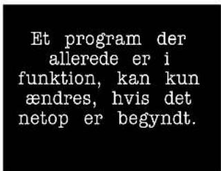 Et program der allerede er i funktion, kan kun ændres, hvis det netop er begyndt.