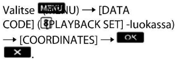 Valitse MENU) → [DATA CODE] (8PLAYBACK SET) -luokassa) → [COORDINATES] → OK ×.