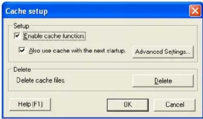 Cache setup Setup Enable cache function. Also use cache with the next startup. Advanced Settings... Delete Delete cache files. Delete Help (F1) OK Cancel