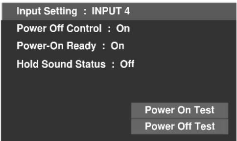 Input Setting : INPUT 4 Power Off Control : On Power-On Ready : On Hold Sound Status : Off Power On Test Power Off Test